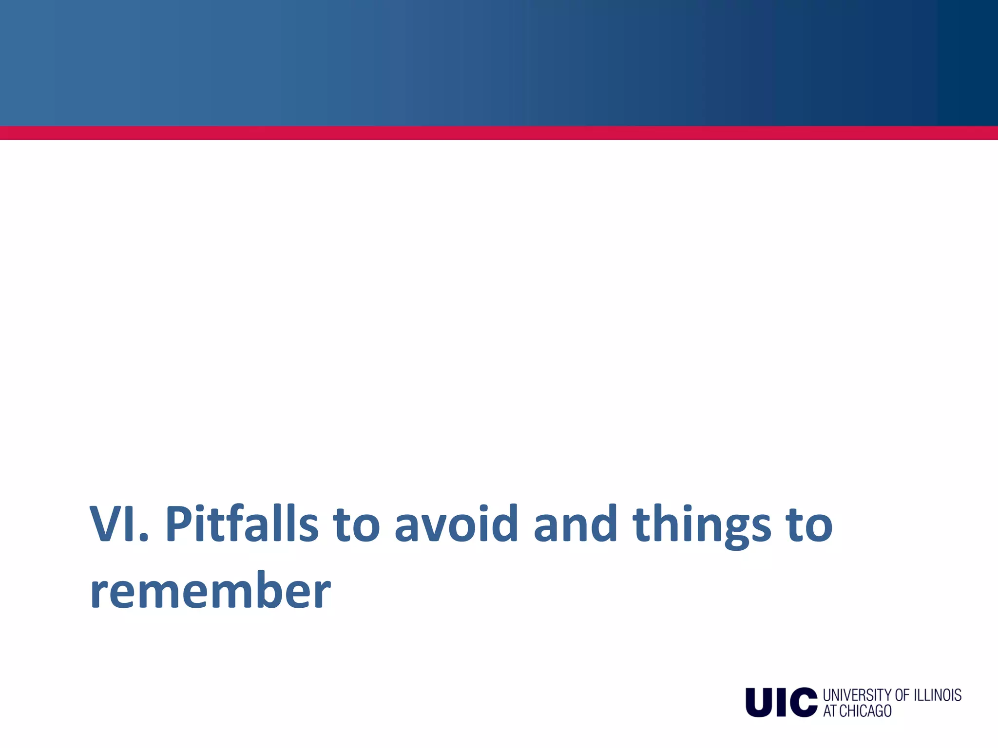 VI. Pitfalls to avoid and things to
remember
 