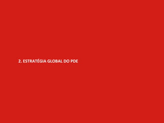 2. ESTRATÉGIA GLOBAL DO PDE
 