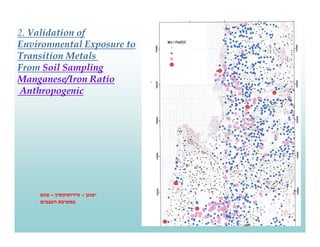 2. Validation of
Environmental Exposure to
Transition Metals
From Soil Sampling
Manganese/Iron Ratio
Anthropogenic




   ...