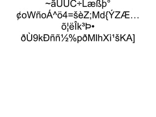 ~ãUÚC÷Læßþ°
¢oWñoÁ^ö4=šèZ;Md{ÝZÆ…
         õ¦ëÎk³Þ•
 ðÙ9kÐññ½%pðMlhXì¹šKA]
 