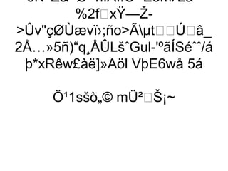 6N^Z÷ØhÌÃI!Ó=ÉömÆã–
       %2fxŸ—Ž-
ÛvçØÙævï›;ñoÃµtÚâ_
2Å…»5ñ)“q¸ÅÛLšˆGul-'ºãÍSéˆˆ/á
 þ*xRêw£àë]»Aöl VþE6wå 5á

     Ö¹1sšò„© mÜ²Š¡~
 