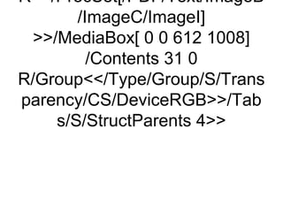 R/ProcSet[/PDF/Text/ImageB
        /ImageC/ImageI]
  /MediaBox[ 0 0 612 1008]
          /Contents 31 0
R/Group/Type/Group/S/Trans
parency/CS/DeviceRGB/Tab
     s/S/StructParents 4
 