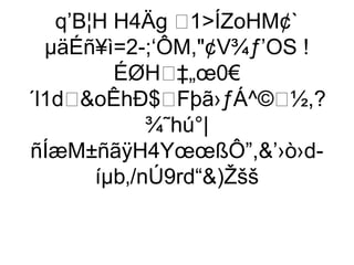 q’B¦H H4Äg 1ÍZoHM¢`
  µäÉñ¥ì=2-;‘ÔM,¢V¾ƒ’OS !
           ÉØH‡„œ0€
´l1doÊhÐ$Fþã›ƒÁ^©½,?
               ¾˜hú°|
ñÍæM±ñãÿH4YœœßÔ”,’›ò›d-
        íµb‚/nÚ9rd“)Žšš
 