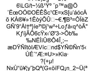 #?«ò)ø§¬•=ø½
    6LG/t~½ß¹Ÿº ¨p™a@Ö
´ËœOÓ©OËÊŠc¹Œ=xS[u’áócÅ
õ KÀ®¥»1ÊòýÕÛ~€.¶B³=ÔÏèZ
GÑ’9“Ål†ª}íe³'©j¹w²÷Loƒå‹q^òÃ
   KƒíjÃÕ6cŸx‹’Ø'3-Õb‰
        ‰NËÌìÛ®Ô4Î¸;--
 æDŸÑîtòIÆVícnd$YÑ©Ñn'5‹
        ÚÉ´“Æ:¤U»Kìa·
             ?{+µ!
NxÙ“û¥¦y˜þQª(G«öíFQ¡n_2~Ü(ª
 