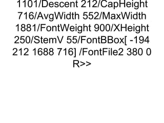 1101/Descent 212/CapHeight
 716/AvgWidth 552/MaxWidth
1881/FontWeight 900/XHeight
250/StemV 55/FontBBox[ -194
212 1688 716] /FontFile2 380 0
            R
 