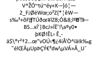 ‘péd¡ÒSI/¿h:´e…ÆëÑŸ‚Zø˜+- 
V^ŽÓ~tú~éy«K·–]ó¦— 
2_F¡ØéWoe;o²Z{*¦êW— 
s‰³+õF;ƒTÚðoe¥lZ8;Ó&8;lºB¹´÷– 
BS…xÍ’|BcJ»ÍË’!aºy0• 
þKØ!ÊL› Ê¸- 
ä$®r²†2…oe”vOÚ‹¶¿4íÅ‘Ò^ïäIk‰g 
˜élOEÄμUpÞÇÝ€³dwμVÁ»Â_U¯ 
 