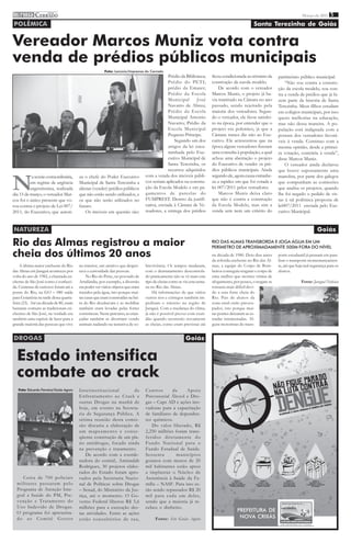 i mprensa CERRADO
           DO
                                                                                                                                                                               Março de 2011 5

POLÊMICA                                                                                                                                          Santa Terezinha de Goiás


Vereador Marcos Muniz vota contra
venda de prédios públicos municipais
                                                        Foto: Lanúzio/Imprensa do Cerrado
                                                                                              Prédio da Biblioteca;      ficou condicionada ao término da       patrimônio público municipal.
                                                                                              Prédio do PETI;            construção da escola modelo.               “Não sou contra a constru-
                                                                                              prédio da Emater;              De acordo com o vereador           ção da escola modelo, sou con-
                                                                                              Prédio da Escola           Marcos Muniz, o projeto já ha-         tra a venda de prédios que já fa-
                                                                                              Municipal       José       via tramitado na Câmara no ano         zem parte da historia de Santa
                                                                                              Navarro de Abreu;          passado, sendo rejeitado pela          Terezinha. Meus filhos estudam
                                                                                              Prédio da Escola           maioria dos vereadores. Segun-         em colégios municipais, por isso
                                                                                              Municipal Antonio          do o vereador, ele ficou satisfei-     quero melhorias na educação,
                                                                                              Navarro; Prédio da         to na época, por entender que o        mas não dessa maneira. A po-
                                                                                              Escola Municipal           projeto era polemico, já que a         pulação está indignada com a
                                                                                              Pequeno Príncipe.          Câmara nunca diz não ao Exe-           postura dos vereadores favorá-
                                                                                                  Segundo um dos         cutivo. Ele acrescentou que na         veis à venda. Continuo com a
                                                                                              artigos da lei enca-       época alguns vereadores fizeram        mesma opinião, desde a primei-
                                                                                              minhada pelo Exe-          uma consulta à população, a qual       ra votação, contrària à venda”,
                                                                                              cutivo Municipal de        achou uma aberração o projeto          disse Marcos Muniz.
                                                                                              Santa Terezinha, os        do Executivo de vender os pré-             O vereador ainda declarou
                                                                                              recursos adquiridos        dios públicos municipais. Ainda        que houve supostamente uma


N
           a sessão extraordinária,     za o chefe do Poder Executivo            com a venda dos imóveis públi-          segundo ele, agora causa estranhe-     manobra, por parte dos galegos
          em regime de urgência         Municipal de Santa Terezinha a           cos seriam aplicados na constru-        za a rapidez em que foi votada a       que compunham as comissões
          urgentíssima, realizada       alienar (vender) prédios públicos        ção da Escola Modelo e em pa-           lei 007/2011 pelos vereadores.         que analisa os projetos, quando
dia 15 de março, o vereador Mar-        que não estão sendo utilizados, e        gamentos de parcelas do                     Marcos Muniz deixa claro           lhe foi negado o pedido de vis-
cos foi o único presente que vo-        os que não serão utilizados no           FUMPREST. Dentro da justifi-            que não é contra a construção          tas à tal polêmica proposta de
tou contra o projeto de Lei 007/        futuro.                                  cativa, enviada à Câmara de Ve-         da Escola Modelo, mas sim a            lei007/2011 enviada pelo Exe-
2011, do Executivo, que autori-             Os imóveis em questão são:           readores, a entrega dos prédios         venda sem nem um critério do           cutivo Municipal.


NATUREZA                                                                                                                                                                                 Goiás

Rio das Almas registrou a maior                                                                                          RIO DAS ALMAS TRANSBORDA E JOGA ÁGUA EM UM
                                                                                                                         PERÍMETRO DE APROXIMADAMENTE 500M FORA DO NÍVEL
cheia dos últimos 20 anos                                                                                                na década de 1980. Dois dias antes
                                                                                                                         da referida enchente no Rio das Al-
                                                                                                                                                                porte estudantil já pensam em para-
                                                                                                                                                                lisar o transporte momentaneamen-
    A última maior enchente do Rio      no interior, um atrativo que desper-     brevivência. Os tempos mudaram,         mas, a equipe do Corpo de Bom-         te, até que haja real segurança para os
das Almas em Jaraguá aconteceu por      tava a curiosidade das pessoas.          com o desmatamento descontrola-         beiros conseguiu resgatar o corpo de   alunos.
volta do ano de 1982, a chamada en-          No Rio do Peixe, no povoado de      do praticamente não se vê mais este     uma mulher que morreu vítima de
chente de São José como é conheci-      Artulândia, por exemplo, a diversão      tipo de cheias como se viu esta sema-   afogamento, por pouco, o resgate se                  Fonte: Jaraguá Noticias
da. Centenas de curiosos foram até a    era poder ver vários objetos que eram    na no Rio das Almas.                    tornaria mais difícil devi-
ponte do Rio, na GO – 080 saída         trazidos pela água, isto porque mui-         Há informações de que vários        do a esta forte cheia do
para Goianésia na tarde desta quarta-   tas casas que eram construídas na bei-   outros rios e córregos também im-       Rio. Pais de alunos da
feira (23). Até na década de 80, eram   ra do Rio desabavam e as mobílias        pediram o trânsito na região de         zona rural estão preocu-
bastante comuns as tradicionais en-     também eram levadas pelas fortes         Jaraguá. Com a mudança do clima,        pados, isto porque mui-
chentes de São José, na verdade era     correntezas. Neste percurso, as crian-   já não é possível prever com exati-     tas pontes deixaram as es-
também uma espécie de lazer para a      çadas também se divertiam vendo          dão quando ocorrerão novamente          tradas intransitadas. Al-
grande maioria das pessoas que vive     animais nadando na tentativa de so-      as cheias, como eram previstas até      guns motoristas do trans-


DROGAS                                                                                                   Goiás


  Estado intensifica
  combate ao crack
   Foto: Eduardo Ferreira/Goiás Agora   Interinstitucional          de           Centros       de    Apoio
                                        Enfrentamento ao Crack e                 Psicossocial Álcool e Dro-
                                        outras Drogas na manhã de                gas – Caps AD e ações ino-
                                        hoje, em evento na Secreta-              vadoras para a capacitação
                                        ria de Segurança Pública. A              de familiares de dependen-
                                        sétima reunião desta comis-              tes químicos.
                                        são discutiu a elaboração de                Do valor liberado, R$
                                        um mapeamento e conse-                   2,250 milhões foram trans-
                                        qüente construção de um pla-             feridos diretamente do
                                        no antidrogas, focado ainda              Fundo Nacional para o
                                        na prevenção e tratamento.               Fundo Estadual de Saúde.
                                            De acordo com a coorde-              Sessenta       municípios
                                        nadora do comitê, Aminadab               goianos com menos de 20
                                        Rodrigues, 30 projetos elabo-            mil habitantes estão aptos
                                        rados do Estado foram apro-              a implantar o Núcleo de
     Cerca de 700 policiais             vados pela Secretaria Nacio-             Assistência à Saúde da Fa-
  militares passaram pelo               nal de Políticas sobre Drogas            mília – NASF. Para isso es-
  Programa de Atenção Inte-             – Senad, do Ministério da Jus-           tão sendo repassados R$ 20
  gral a Saúde do PM, Pre-              tiça, até o momento. O Go-               mil para cada um deles,
  venção e Tratamento do                verno Federal liberou R$ 5,6             sendo que a maioria já re-
  Uso Indevido de Drogas.               milhões para a execução des-             cebeu o dinheiro.
  O programa foi apresenta-                                                                                                             PREFEITURA DE
                                        tas atividades. Entre as ações
  do ao Comitê Gestor                   estão consultórios de rua,                     Fonte: Site Goiás Agora                           NOVA CRIXÁS
 