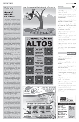 imprensa C ERRADO
         DO
                                                                                                                             Abril/Maio de 2011 2


                                                 Social-democracia tupiniquim descerá, enfim, à cova   PÉROLAS
  Editorial
                                                                                                       :: O trabalho fascina-me tanto que ás vezes, fico
  Quem irá                                                                                             parada a olhar para ele.

  substituir                                                                                           :: A alegria está na luta, na tentativa, no sofrimen-
  Bin Laden?                                                                                           to envolvido. Não na vitória propriamente dita.
                                                                                                       (Mahatma Gandhi)
     Os registros a seguir foram feitos na                                                             :: “Se quiser por à prova o caráter de um homem,
 segunda-feira (2) logo após o anúncio do
                                                                                                       dê-lhe poder.” ( Abraham H. Maslow )
 presidente norte-americano, Barack
 Obama, da morte do terrorista Osama
                                                                                                       :: A ciência sem a religião é paralítica. A religião
 Bin Laden, líder da Al-Qaeda e o homem
 mais procurado do mundo.                                                                              sem a ciência é cega. (ALBERT EINSTEIN)
     - o Departamento de Estado dos Es-
 tados Unidos emitiu alerta global de via-                                                             :: “Não devemos tocar numa ferida se não temos
 gens a todos os cidadãos americanos so-                                                               com que curá-la”. (Ernest Hello)
 bre o aumento potencial da violência
 antiamericana. Estes deveriam limitar                                                                 :: “Elogie em público, critique em particular”.
 seus deslocamentos e evitar reuniões em                                                               (H. Jackson Brown Jr.)
 massa.
     - o Talibãs paquistaneses e aliados da                                                            :: “Espere o melhor, prepare-se para o pior e recebe
 Al-Qaeda prometeram logo a seguir ao                                                                  o que vier”. (Provérbio chinês)
 anúncio da morte vingar contra os ame-
                                                       COMUNICAÇÃO EM

                                                      ALTOS
 ricanos, o governo paquistanês e as for-                                                              :: “O êxito é fácil de obter. O difícil é merecê-lo”.
 ças de segurança.                                                                                     (Albert Camus)
     - o Vaticano, através do direto de co-
 municação, padre Frederico Lombardi,                                                                  :: “Fala a verdade, mesmo que ela esteja contra ti”.
 disse que Osama Bin Laden teve “grave                                                                 (Alcorão)
 responsabilidade” na propagação da “di-
 visão e do ódio entre os povos”.                                                                      :: “A coragem é o medo vencido”. (Provérbio de
     - A Interpol advertiu a comunidade                            Comunicação
                                                                                                       domínio público)
 internacional para a possibilidade de a or-                           em Altos,
 ganização terrorista Al-Qaeda adotar re-                            Cerimônias,
 presálias para demonstrar que a organi-                             Comerciais,
 zação ainda existe.                                                Informativo e
     Os Estados Unidos demoraram uma
                                                                     Mensagens.
 década para matar Bin Laden e passari-
 am mais dez, 20, 30 anos em busca do                              -------------------------           :: “Existem momentos inesquecíveis, coisas
 homem que comandou o atentado de 11                                      Fones:                       inexplicáveis e pessoas incomparáveis”.
 de setembro de 2001. Naquele dia, 19                                                                  (Fernando Pessoa)
 terroristas da Al-Qaeda seqüestraram                                 8436-0204,
 quatro aviões comerciais e atacaram                                 9642-2333 e                       :: Dinheiro não traz felicidade. Então me dê o seu e
 Nova York e Washington. Duas aerona-                                 8197-4004                        viva feliz!!
 ves foram jogadas contra as Torres Gê-
                                                                   -------------------------
 meas e outra contra o Pentágono. O                                                                    :: Eu não sou ninguém. Ninguém é perfeito. Por-
 quarto avião caiu em um campo depois                                 Falar com:                       tanto, sou PERFEITO!!!
 que os passageiros lutaram com os se-
 qüestradores, Milhares morreram.                                      MAURILO                         “A dúvida é o princípio da sabedoria”. (Aristóteles)
     Era uma questão de vingança. O ho-                              FERNANDES
 mem que sangrou uma nação deveria ser                             -------------------------           :: O dia está na minha frente esperando para ser o
 morto a todo custo. Por coincidência, a                                  Email:                       que eu quiser. Tudo depende só de mim.” (Charles
 identificação do terrorista em sua forta-                                                             Chaplin)
                                                                      maurilofernandesdasilva
 leza próxima a Islamabad, onde ele foi                                  @hotmail.com
 encurrado, ocorreu quando os Estados
                                                                                                       :: “A filosofia de um século é o senso comum do
 Unidos desencadeiam o processo de es-                               CRIXÁS-GO                         próximo” (Autor desconhecido)
 colha do novo presidente (em 2012).
     Candidato à reeleição, Obama fez o
 que o papel manda. Em meio a um go-                                                                   :: “Nunca ore suplicando cargas mas leves e sim
 verno muito aquém do esperado tornou-                                                                 ombros mais fortes” (Phillips Brooks)
 se o presidente que anunciou ao planeta
 o fim da maior perseguição do mundo                                                                   :: “Se você se sente só é porque construiu muros em
 moderno. Sua popularidade deve dispa-                                                                 vez de pontes” (Autor desconhecido)
 rar e sua reeleição, até então ameaçada,
 já é dada como certa por especialistas. A                                                             :: “A realidade se forma em volta do compromisso”.
 morte chegou bem na hora. Sua frase em                                                                (Kobi Yamada)
 cadeia nacional de televisão foi precisa para
 a campanha: “ A justiça foi feita”.
     O mundo sabia o que o futuro reser-
 vava a Bin Laden. Se não fossem os Es-
 tados unidos, outra não o mataria. Até
 mesmo alguém de seu povo era candida-
 to a herói. E Bin Laden sabia de seu desti-
                                                                                                            imprensa         DO
                                                                                                                                  CERRADO
                                                                                                            Um Jornal do Norte Goiano
 no. Deve virar mártir para os seguidores                                                                   imprensadocerrado@yahoo.com.br
 e, do seu túmulo, começa a contar os no-
 mes daqueles que desejam substituí-lo no                                                                  As opiniões aqui expressas não
                                                                                                          são necessariamente as do jornal
 posto de líder maior da rede terrorista.
     As grandes nações militarizadas acre-                                                             Lanuzio Vicente
                                                                                                       Editor geral                   Uma
 ditam que a Al Qaeda esfarela-se aos pou-                                                             (fone: 8182-3241)              Publicação
 cos sem suas principais forças. Mas em                                                                Joelton M. Godoy               de Lanuzio
 dez anos, desde o ataque às Torres Gê-                                                                Editor de Reportagem           Vicente Alves
 meas, o que se viu foi o aumento da vio-                                                                                             Rua do Contorno,
                                                                                                       Maurilo Fernandes
                                                                                                       Colaborador                    Vila São João
 lência e o nascimento de novos grupos
                                                                                                                                      Crixás - GO
 radicais, pequenos – é bom destacar- mas                                                              Osvando Cordeiro
 sempre letais para os povos que desejam                                                               Web Designer do Site
                                                                                                                                      CNPJ:
 a paz. A morte de Bin Laden foi um duro                                                               Daniel Ribeiro                 11.860.362/
 golpe ao radicalismo, mas não foi o fim.                                                              Diagramador                    0001-79
                                                                                                       (8166-9571)
 