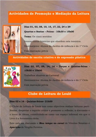 Dias 01, 03, 08, 10, 15, 17, 22, 24 e 29
Quartas e Sextas – Feiras - 10h30 e 15h00
Tema: Os cinco sentidos
Iremos contar h...