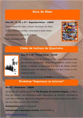 Hora do filme
Workshop “Segurança na Internet”
Clube de Leitura de Quarteira
Dias 06, 13, 20, e 27 – Segundas-feiras – 15h...