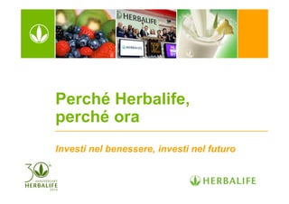 Perché Herbalife,
perché ora
Investi nel benessere, investi nel futuro
 