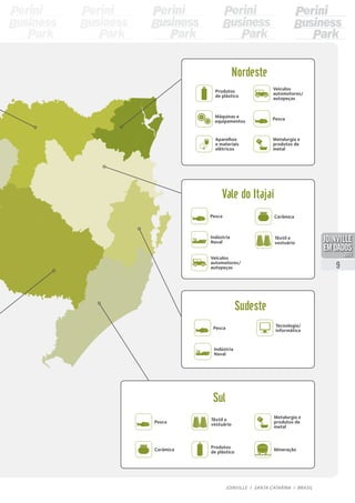 Produtos
de plástico
Produtos
de plástico
Máquinas e
equipamentos
Tecnologia/
informática
Cerâmica
Cerâmica
Indústria
Naval
Indústria
Naval
Aparelhos
e materiais
elétricos
Veículos
automotores/
autopeças
Veículos
automotores/
autopeças
Pesca
Pesca
Pesca
Pesca
Nordeste
Sudeste
Vale do Itajaí
Sul
Metalurgia e
produtos de
metal
Metalurgia e
produtos de
metal
Têxtil e
vestuário
Têxtil e
vestuário
Mineração
9
JOINVILLE I SANTA CATARINA I BRASIL
PDF compression, OCR, web optimization using a watermarked evaluation copy of CVISION PDFCompressor
 