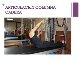 +
ARTICULACIóN COLUMNA-
CADERA
 