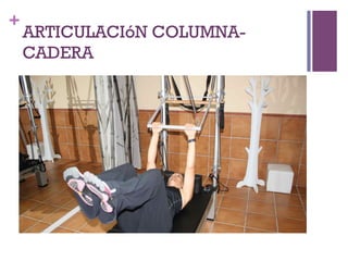 +
ARTICULACIóN COLUMNA-
CADERA
 