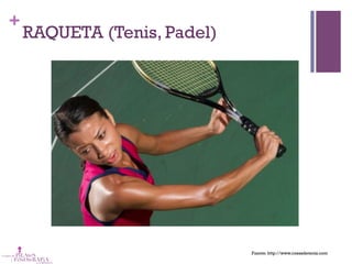 +
RAQUETA (Tenis, Padel)
Fuente: http://www.cosasdetenis.com
 