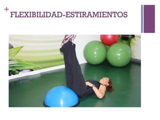 +
FLEXIBILIDAD-ESTIRAMIENTOS
 