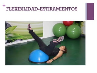 +
FLEXIBILIDAD-ESTIRAMIENTOS
 