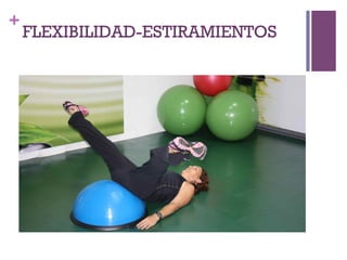 +
FLEXIBILIDAD-ESTIRAMIENTOS
 