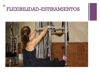 +
FLEXIBILIDAD-ESTIRAMIENTOS
 