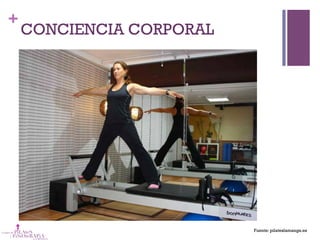 +
CONCIENCIA CORPORAL
Fuente: pilateslamanga.es
 