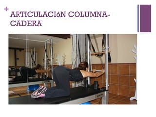 +
ARTICULACIóN COLUMNA-
CADERA
 