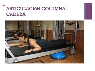 +
ARTICULACIóN COLUMNA-
CADERA
 