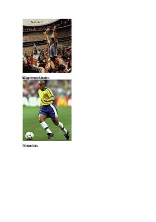 6.DiegoArmandoMaradona
7.RobertoCarlos
 