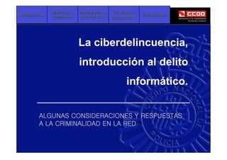 La ciberdelincuencia,
introducción al delito
informático.
 