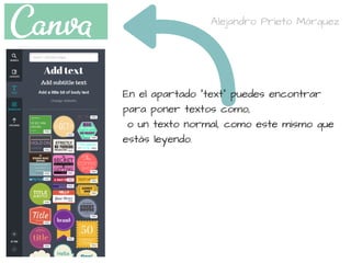 En el apartado "text" puedes encontrar
para poner textos como,
 o un texto normal, como este mismo que
estás leyendo.
Alejandro Prieto Márquez
 