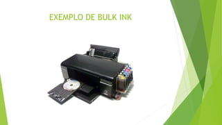 EXEMPLO DE BULK INK
 