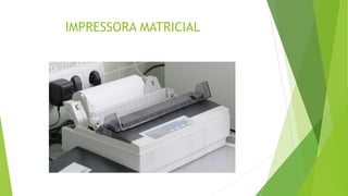 IMPRESSORA MATRICIAL
 