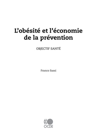 L’obésité et l’économie
de la prévention
OBJECTIF SANTÉ
Franco Sassi
 