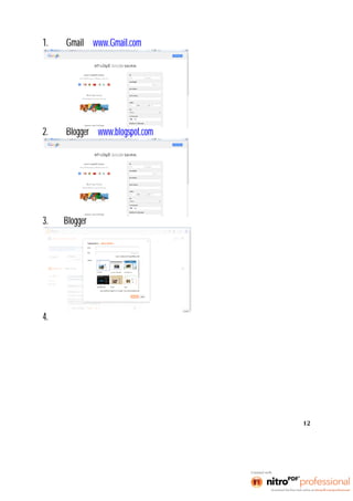1.สมัคร Gmail ทีwww.Gmail.com 
2.สมัคร Blogger ทีwww.blogspot.com 
3.สร้าง Blogger ใหม่ 
4.ค้นหาข้อมูลของระบบปฏิบัติการให้เว็บไซต์ต่างๆ 
12 
 