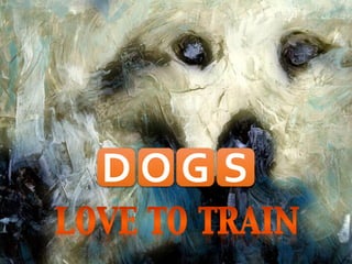 1 
www.dogslovetotrain.com 
1 
D 
O 
G 
S  