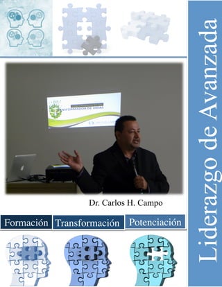 Formación PotenciaciónTransformación
LiderazgodeAvanzadaDr. Carlos H. Campo
 