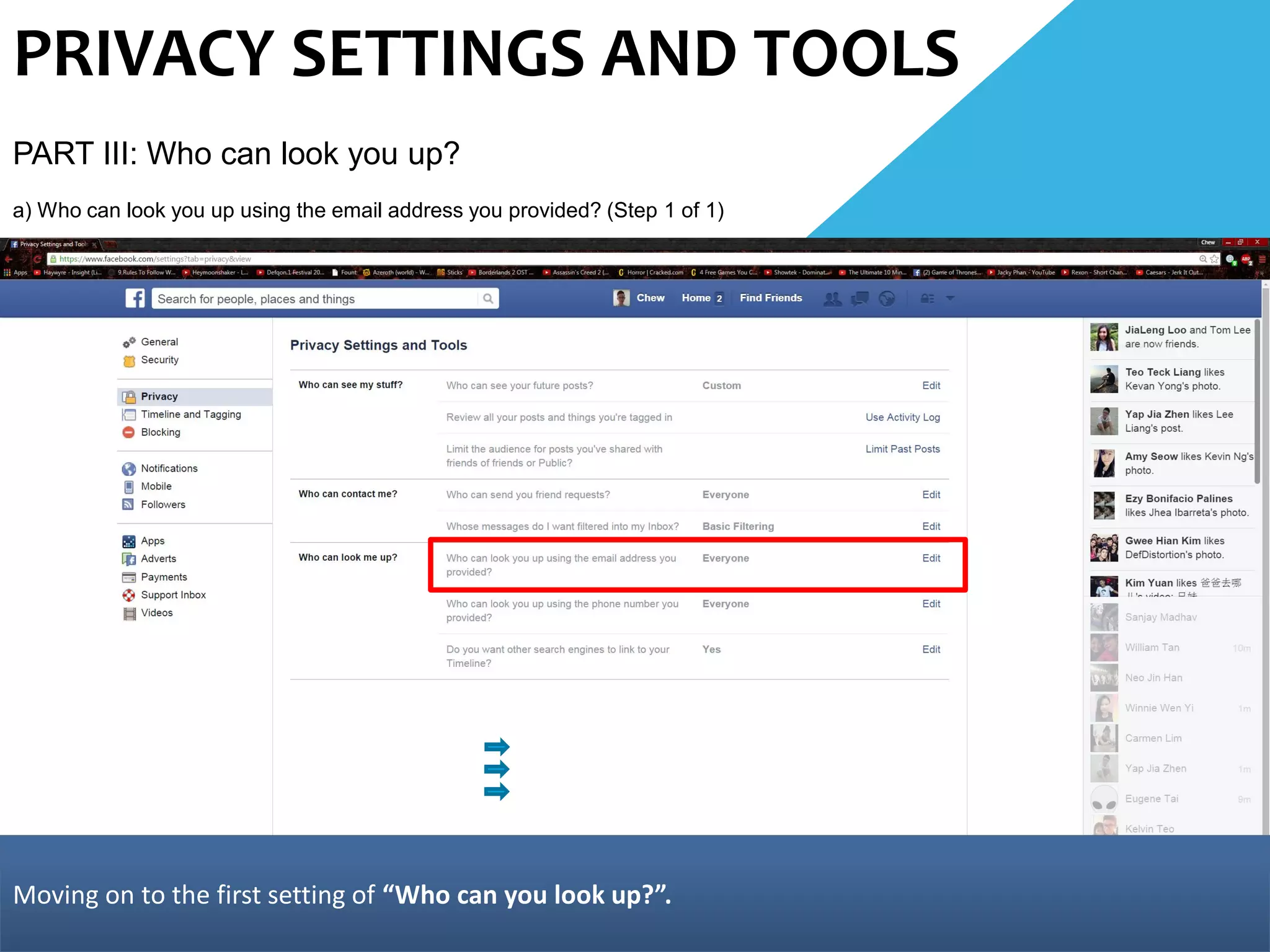 PRIVACY SETTINGS AND TOOLS
PART III: Who can look you up?
a) Who can look you up using the email address you provided? (Step 1 of 1)
Moving on to the first setting of “Who can you look up?”.
 