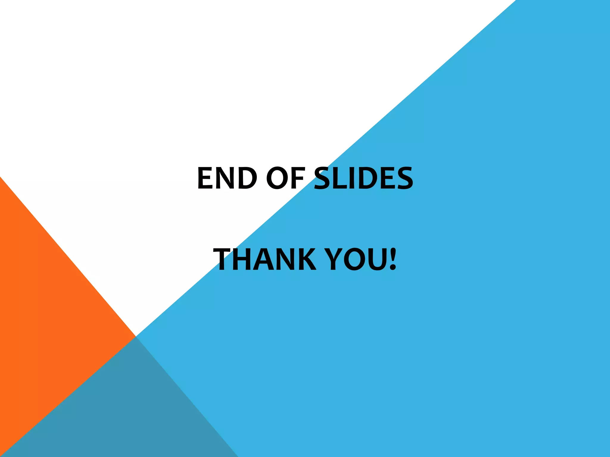 END OF SLIDES
THANK YOU!
 
