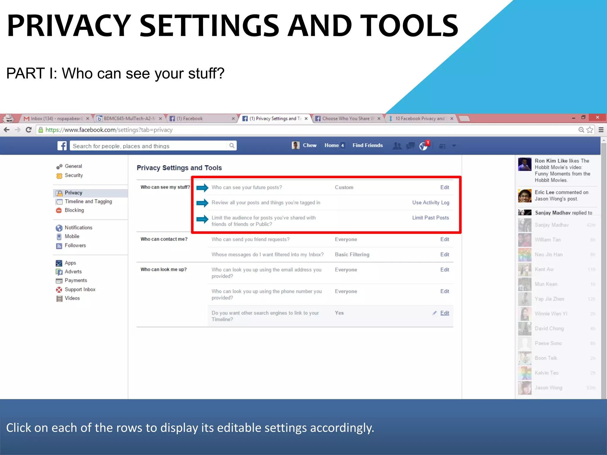 PRIVACY SETTINGS AND TOOLS
PART I: Who can see your stuff?
Click on each of the rows to display its editable settings accordingly.
 