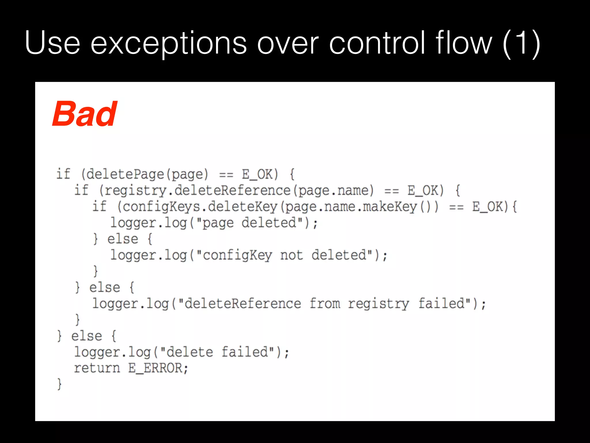 Bad
Use exceptions over control ﬂow (1)
 