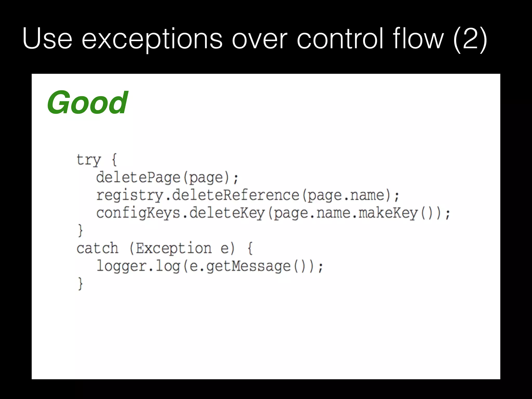 Good
Use exceptions over control ﬂow (2)
 
