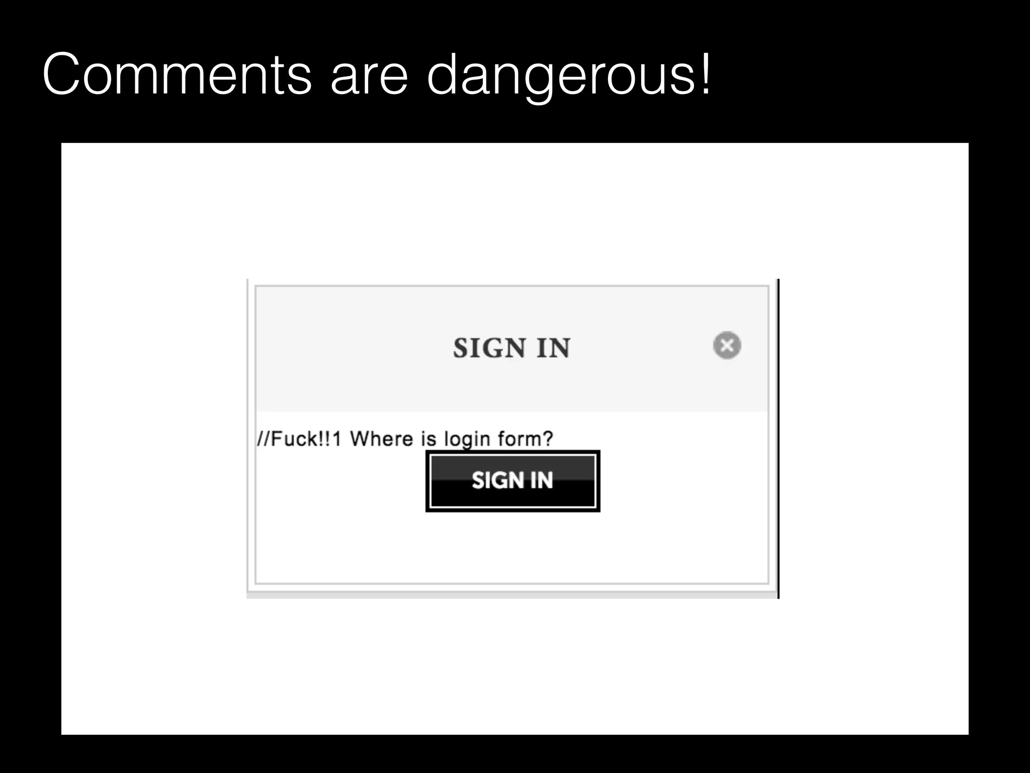 Comments are dangerous!
 