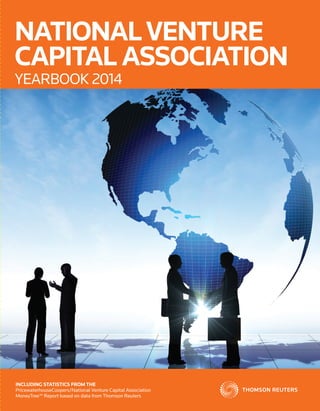 NATIONALVENTURECAPITALASSOCIATION2014
NATIONALVENTURE
CAPITAL ASSOCIATION
YEARBOOK 2014
INCLUDING STATISTICS FROM THE
PricewaterhouseCoopers/National Venture Capital Association
MoneyTree™ Report based on data from Thomson Reuters
 