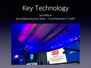 Key Technology
SocialRank
Social Reproduction Rate = Viral Potential X Traffic
 