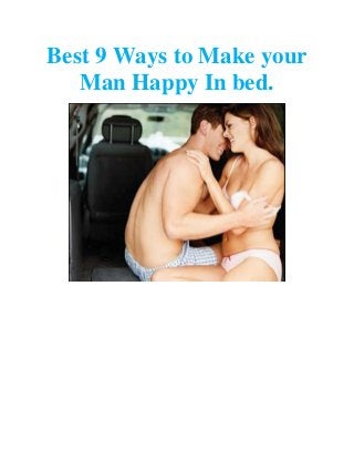 Best 9 Ways to Make your
Man Happy In bed.
 