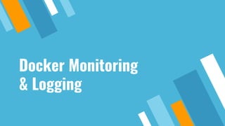 Docker Monitoring
& Logging
 