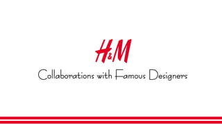 Collaborations with Famous Designers
 