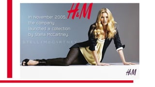 In November 2005,
the company
launched a collection
by Stella McCartney.
 