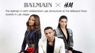 The Balmain x H&M collaboration was announced at the Billboard Music
Awards in Las Vegas
 