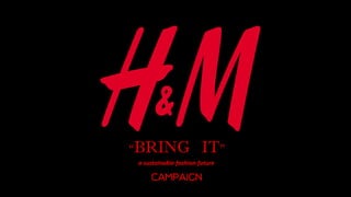 “BRING IT”
CAMPAIGN
a sustainable fashion future
 