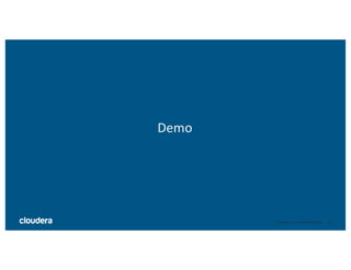 17©	Cloudera,	Inc.	All	rights	reserved.
Demo
 